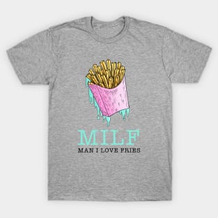 MILF - Man I Love Fries T-Shirt